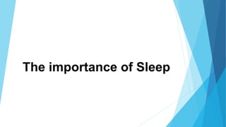 The importance of Sleep
 