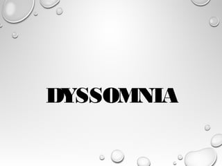 DYSSOMNIA
 