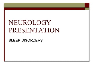 NEUROLOGY PRESENTATION SLEEP DISORDERS 