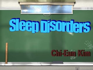 Sleep Disorders Chi-Eun Kim 