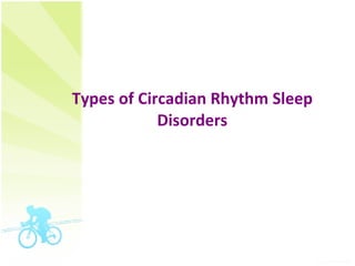 Types of Circadian Rhythm Sleep Disorders 