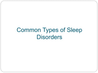 Common Types of Sleep
     Disorders
 