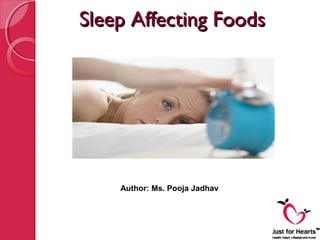 Sleep Affecting Foods




    Author: Ms. Pooja Jadhav
 