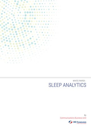 WHITE PAPER :
SLEEP ANALYTICS
By
Communications Business Unit
 