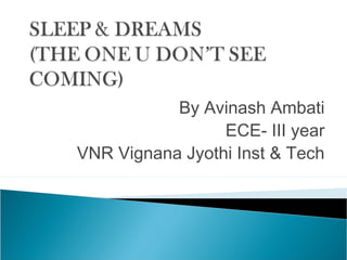 By Avinash Ambati
                 ECE- III year
VNR Vignana Jyothi Inst & Tech
 