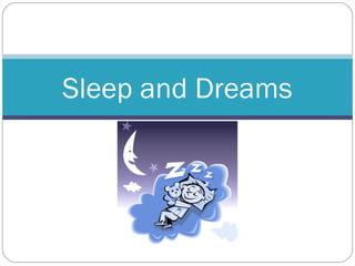 Sleep and Dreams
 