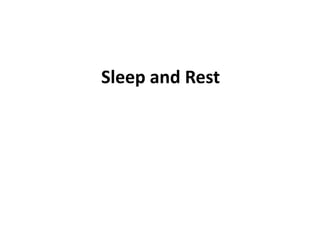 Sleep and Rest
 