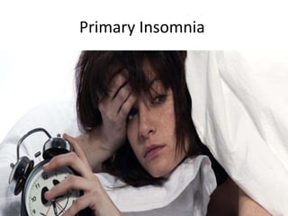 Primary Insomnia
 