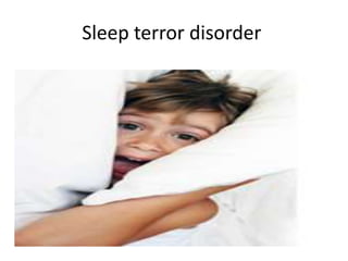 Sleep terror disorder
 
