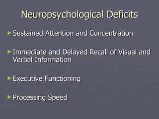 Neuropsychological Deficits Sustained Attention and Concentration Immediate and Delayed Recall of Visual and Verbal Information Executive Functioning Processing Speed 