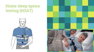 Home sleep apnea
testing (HSAT)
20
 