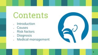 Contents
o Introduction
o Causes
o Risk factors
o Diagnosis
o Medical management
3
 