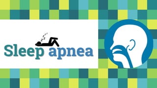 Sleep apnea
 