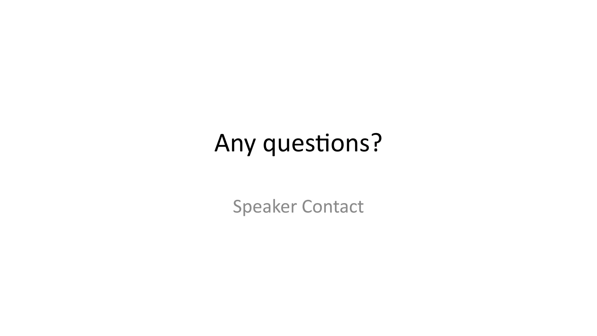 Any questions?
Speaker Contact
 