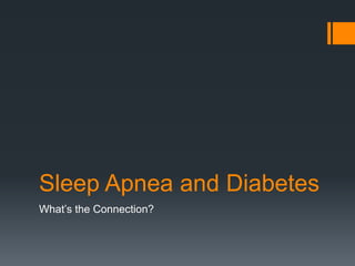 Sleep Apnea and Diabetes
What’s the Connection?
 