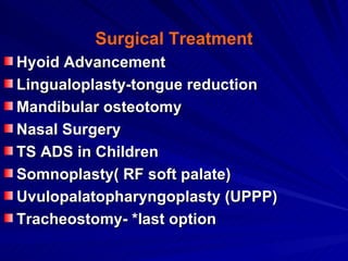 Surgical Treatment
Hyoid Advancement
Lingualoplasty-tongue reduction
Mandibular osteotomy
Nasal Surgery
TS ADS in Children...