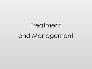Treatment
and Management
 