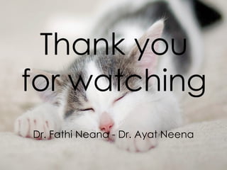 Dr. Fathi Neana - Dr. Ayat Neena
Thank you
for watching
 