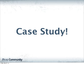 Case Study!


Friday, April 27, 12
 