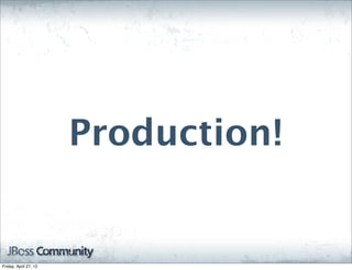 Production!


Friday, April 27, 12
 