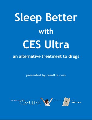 Sleep Better
with
CES Ultra
an alternative treatment to drugs
presented by cesultra.com
 