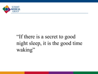 “If there is a secret to good
night sleep, it is the good time
waking”
 