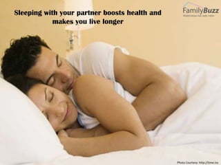 Sleeping with your partner boosts health and
            makes you live longer




                                               Photo Courtesy: http://time.inc
 