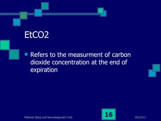 EtCO2 Refers to the measurment of carbon dioxide concentration at the end of expiration 