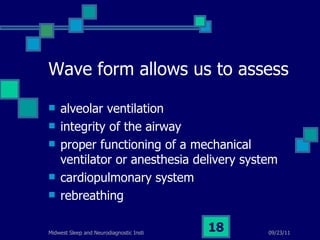 Wave form allows us to assess alveolar ventilation integrity of the airway proper functioning of a mechanical ventilator or anesthesia delivery system cardiopulmonary system rebreathing 