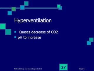 Hyperventilation Causes decrease of CO2 pH to increase 