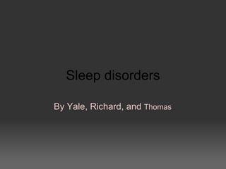 Sleep disorders By Yale, Richard, and  Thomas 