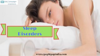 Sleep
Disorders
www.cpapbipapindia.com
 