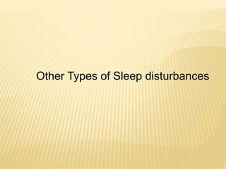 Other Types of Sleep disturbances
 