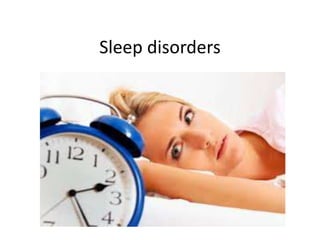 Sleep disorders
 