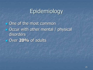 25
Epidemiology
 One of the most common
 Occur with other mental / physical
disorders
 Over 20% of adults
 