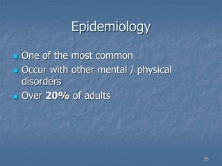 25
Epidemiology
 One of the most common
 Occur with other mental / physical
disorders
 Over 20% of adults
 