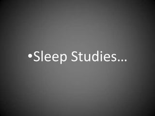 •Sleep Studies…

 