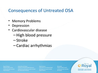 Consequences of Untreated OSA
• Memory Problems
• Depression
• Cardiovascular disease
–High blood pressure
–Stroke
–Cardiac arrhythmias
 