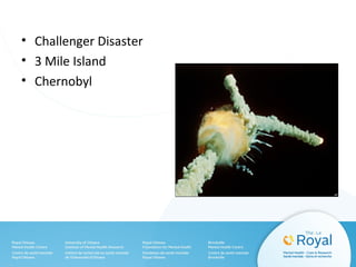 • Challenger Disaster
• 3 Mile Island
• Chernobyl
 