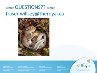 Zzzzzz QUESTIONS?? Zzzzzz
fraser.willsey@theroyal.ca
 