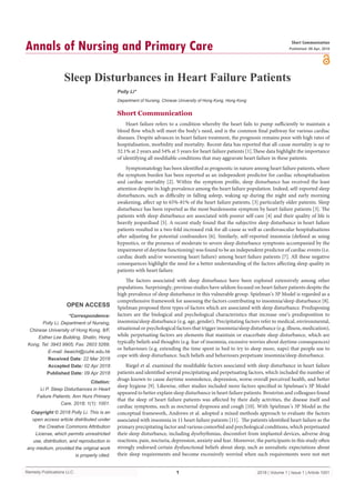Remedy Publications LLC.
Annals of Nursing and Primary Care
2018 | Volume 1 | Issue 1 | Article 10011
Sleep Disturbances in Heart Failure Patients
OPEN ACCESS
*Correspondence:
Polly Li, Department of Nursing,
Chinese University of Hong Kong, 8/F,
Esther Lee Building, Shatin, Hong
Kong, Tel: 3943 9905; Fax: 2603 5269;
E-mail: liwaichi@cuhk.edu.hk
Received Date: 22 Mar 2018
Accepted Date: 02 Apr 2018
Published Date: 09 Apr 2018
Citation:
Li P. Sleep Disturbances in Heart
Failure Patients. Ann Nurs Primary
Care. 2018; 1(1): 1001.
Copyright © 2018 Polly Li. This is an
open access article distributed under
the Creative Commons Attribution
License, which permits unrestricted
use, distribution, and reproduction in
any medium, provided the original work
is properly cited.
Short Communication
Published: 09 Apr, 2018
Short Communication
Heart failure refers to a condition whereby the heart fails to pump sufficiently to maintain a
blood flow which will meet the body’s need, and is the common final pathway for various cardiac
diseases. Despite advances in heart failure treatment, the prognosis remains poor with high rates of
hospitalisation, morbidity and mortality. Recent data has reported that all-cause mortality is up to
32.1% at 2 years and 54% at 5 years for heart failure patients [1].These data highlight the importance
of identifying all modifiable conditions that may aggravate heart failure in these patients.
Symptomatology has been identified as prognostic in nature among heart failure patients, where
the symptom burden has been reported as an independent predictor for cardiac rehospitalisation
and cardiac mortality [2]. Within the symptom profile, sleep disturbance has received the least
attention despite its high prevalence among the heart failure population. Indeed, self-reported sleep
disturbances, such as difficulty in falling asleep, waking up during the night and early morning
awakening, affect up to 65%-81% of the heart failure patients, [3] particularly older patients. Sleep
disturbance has been reported as the most burdensome symptom by heart failure patients [3]. The
patients with sleep disturbance are associated with poorer self-care [4] and their quality of life is
heavily jeopardised [5]. A recent study found that the subjective sleep disturbance in heart failure
patients resulted in a two-fold increased risk for all-cause as well as cardiovascular hospitalisations
after adjusting for potential confounders [6]. Similarly, self-reported insomnia (defined as using
hypnotics, or the presence of moderate to severe sleep disturbance symptoms accompanied by the
impairment of daytime functioning) was found to be an independent predictor of cardiac events (i.e.
cardiac death and/or worsening heart failure) among heart failure patients [7]. All these negative
consequences highlight the need for a better understanding of the factors affecting sleep quality in
patients with heart failure.
The factors associated with sleep disturbance have been explored extensively among other
populations. Surprisingly, previous studies have seldom focused on heart failure patients despite the
high prevalence of sleep disturbance in this vulnerable group. Spielman’s 3P Model is regarded as a
comprehensive framework for assessing the factors contributing to insomnia/sleep disturbance [8].
Spielman proposed three types of factors which are associated with sleep disturbance. Predisposing
factors are the biological and psychological characteristics that increase one’s predisposition to
insomnia/sleep disturbance (e.g. age, gender). Precipitating factors refer to medical, environmental,
situational or psychological factors that trigger insomnia/sleep disturbance (e.g. illness, medication),
while perpetuating factors are elements that maintain or exacerbate sleep disturbance, which are
typically beliefs and thoughts (e.g. fear of insomnia, excessive worries about daytime consequences)
or behaviours (e.g. extending the time spent in bed to try to sleep more, naps) that people use to
cope with sleep disturbance. Such beliefs and behaviours perpetuate insomnia/sleep disturbance.
Riegel et al. examined the modifiable factors associated with sleep disturbance in heart failure
patients and identified several precipitating and perpetuating factors, which included the number of
drugs known to cause daytime somnolence, depression, worse overall perceived health, and better
sleep hygiene [9]. Likewise, other studies included more factors specified in Spielman’s 3P Model
appeared to better explain sleep disturbance in heart failure patients. Broström and colleagues found
that the sleep of heart failure patients was affected by their daily activities, the disease itself and
cardiac symptoms, such as nocturnal dyspnoea and cough [10]. With Spielman’s 3P Model as the
conceptual framework, Andrews et al. adopted a mixed methods approach to evaluate the factors
associated with insomnia in 11 heart failure patients [11]. The patients identified heart failure as the
primary precipitating factor and various comorbid and psychological conditions, which perpetuated
their sleep disturbance, including dysrhythmias, discomfort from implanted devices, adverse drug
reactions, pain, nocturia, depression, anxiety and fear. Moreover, the participants in this study often
strongly endorsed certain dysfunctional beliefs about sleep, such as unrealistic expectations about
their sleep requirements and become excessively worried when such requirements were not met
Polly Li*
Department of Nursing, Chinese University of Hong Kong, Hong Kong
 