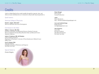 28
G U I D E T O AG U I D E T O A
29
G U I D E T O AG U I D E T O A
Credits
Guide to a Restful Sleep has been made possible through the expertise, time, and
efforts of many individuals who are committed to sleep health. Special gratitude to:
Sanofi-aventis
American College of Physicians
Patrick C. Alguire, MD, FACP
Director, Education and Career Development
Contributors to the Video
William C. Dement, MD, PhD
Professor of Psychiatry and Behavioral Sciences, Stanford University
Director, Stanford University Sleep Disorders Clinic and Research Center
Stanford, California
Andrew O. Jamieson, MD, ACP Member
Clinical Assistant Professor
Department of Psychiatry, University of Texas Southwestern Medical Center
Dallas, Texas
Gary K. Zammit, PhD
Associate Professor
Columbia University of Physicians and Surgeons
New York, New York
Project Manager
Gina Conrad
Conrad Productions
Author
Nancy Henderson
http://HendersonEditorial.googlepages.com
Cover and Guidebook Design
Design Partners
www.dgdesignpartners.com
Video Production
Tania Wilk
Executive Producer
Alan Weiss Productions
New York, New York
Special thanks to:
Finola Hughes
 