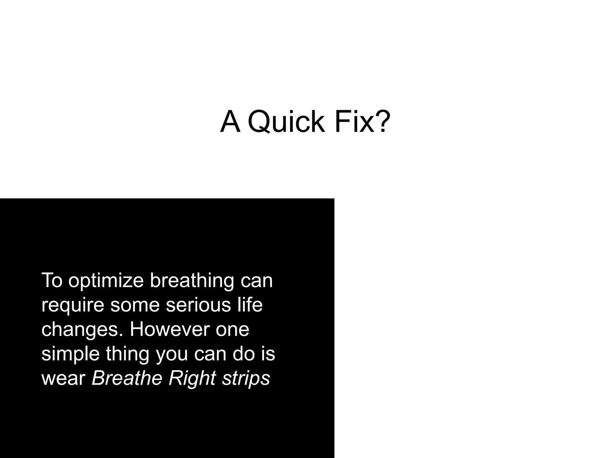 A Quick Fix?




To optimize breathing can
require some serious life
changes. However one
simple thing you can do is
wear Breathe Right strips
 