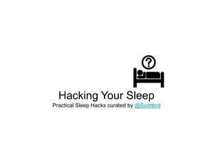 Hacking Your Sleep
Practical Sleep Hacks curated by @Scottbrit
 