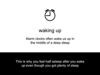 This is why you feel half asleep after you wake
up even though you got plenty of sleep
waking up
 