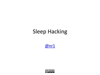 Sleep Hacking

    @nr1
 