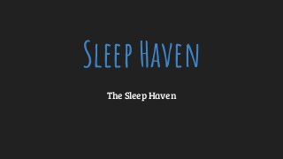Sleep Haven
The Sleep Haven
 