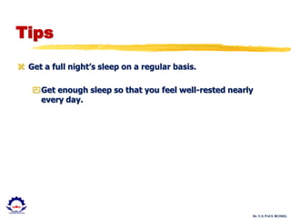 Dr. U.S. PAUL RUSSEL
Tips
 Get a full night’s sleep on a regular basis.
Get enough sleep so that you feel well-rested nearly
every day.
 