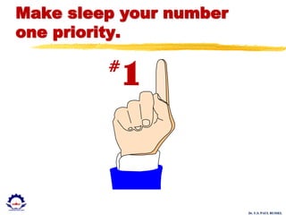 Dr. U.S. PAUL RUSSEL
Make sleep your number
one priority.
 