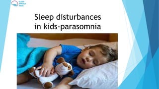 Sleep disturbances
in kids-parasomnia
 